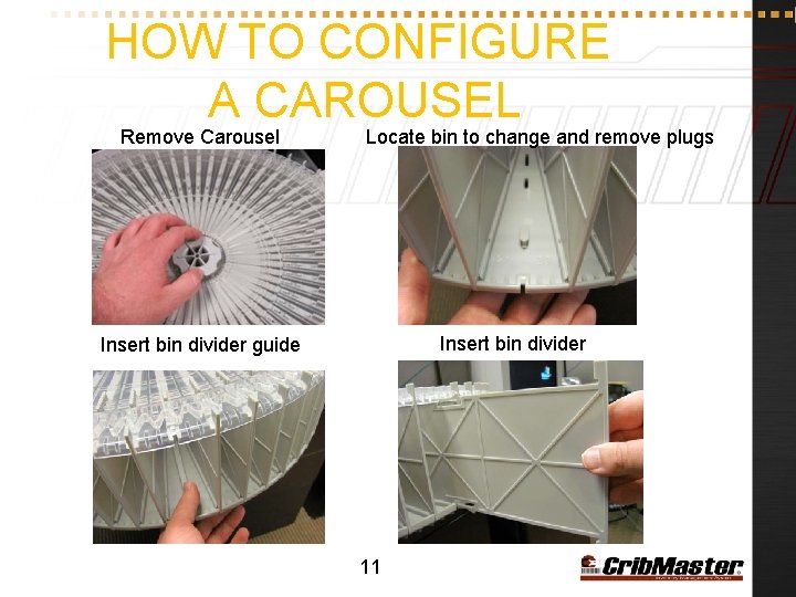 HOW TO CONFIGURE A CAROUSEL Remove Carousel Locate bin to change and remove plugs