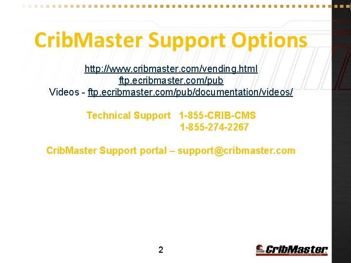 Crib. Master Support Options http: //www. cribmaster. com/vending. html ftp. ecribmaster. com/pub Videos -