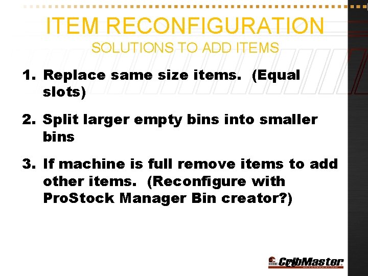 ITEM RECONFIGURATION SOLUTIONS TO ADD ITEMS 1. Replace same size items. (Equal slots) 2.