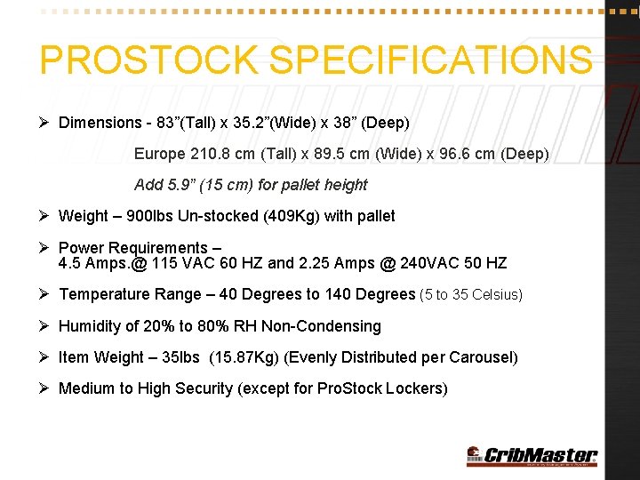 PROSTOCK SPECIFICATIONS Ø Dimensions - 83”(Tall) x 35. 2”(Wide) x 38” (Deep) Europe 210.