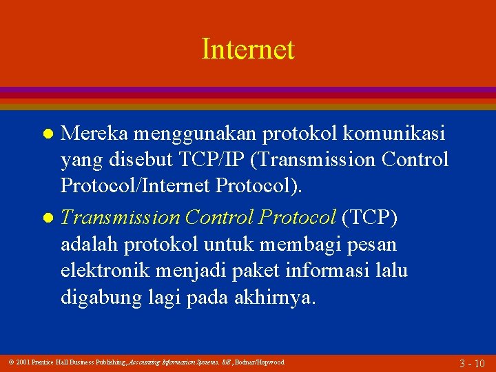 Internet Mereka menggunakan protokol komunikasi yang disebut TCP/IP (Transmission Control Protocol/Internet Protocol). l Transmission