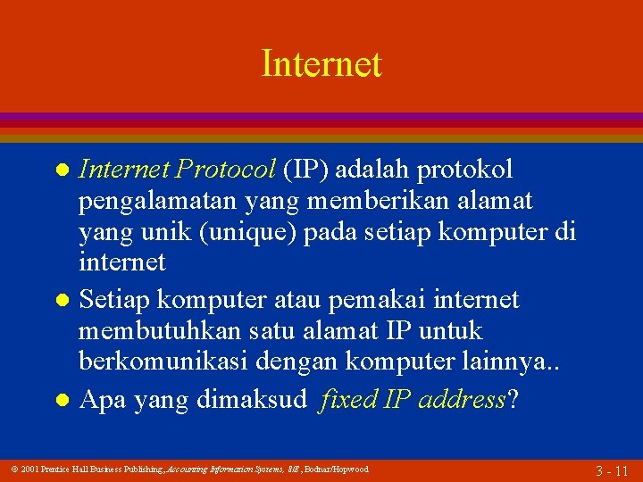 Internet Protocol (IP) adalah protokol pengalamatan yang memberikan alamat yang unik (unique) pada setiap