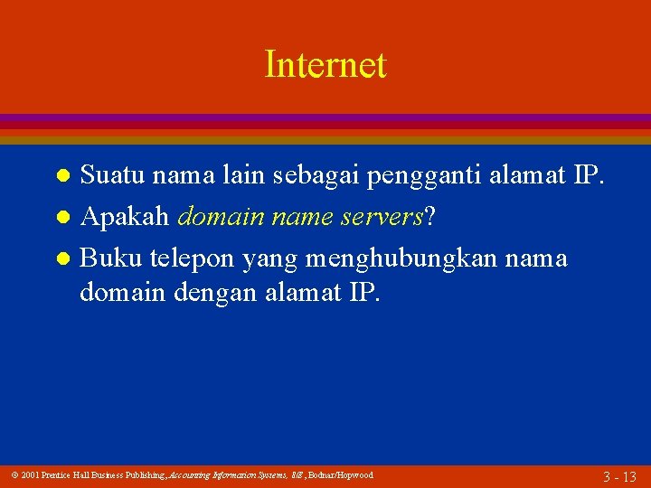 Internet Suatu nama lain sebagai pengganti alamat IP. l Apakah domain name servers? l