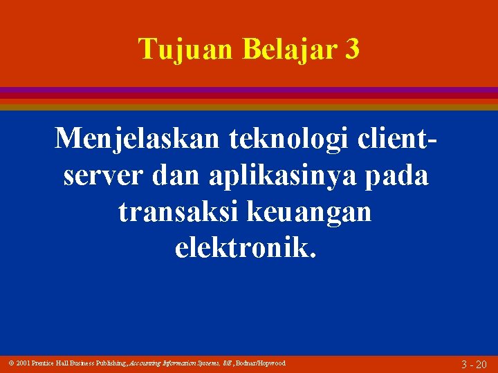 Tujuan Belajar 3 Menjelaskan teknologi clientserver dan aplikasinya pada transaksi keuangan elektronik. 2001 Prentice