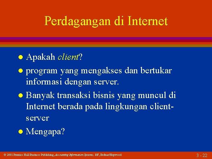 Perdagangan di Internet Apakah client? l program yang mengakses dan bertukar informasi dengan server.