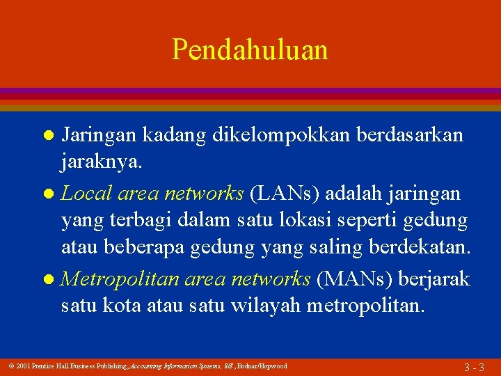 Pendahuluan Jaringan kadang dikelompokkan berdasarkan jaraknya. l Local area networks (LANs) adalah jaringan yang