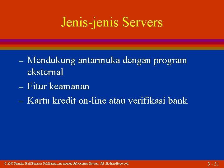 Jenis-jenis Servers – – – Mendukung antarmuka dengan program eksternal Fitur keamanan Kartu kredit