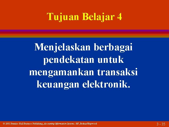 Tujuan Belajar 4 Menjelaskan berbagai pendekatan untuk mengamankan transaksi keuangan elektronik. 2001 Prentice Hall