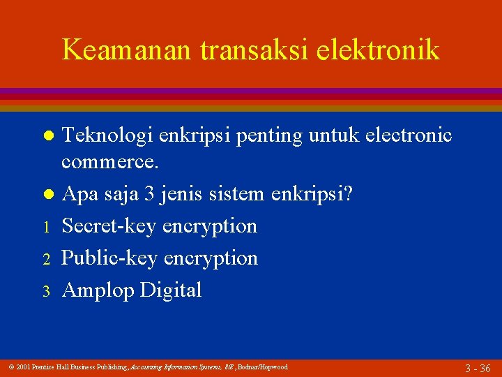 Keamanan transaksi elektronik Teknologi enkripsi penting untuk electronic commerce. l Apa saja 3 jenis