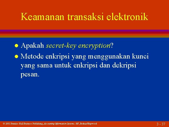 Keamanan transaksi elektronik Apakah secret-key encryption? l Metode enkripsi yang menggunakan kunci yang sama