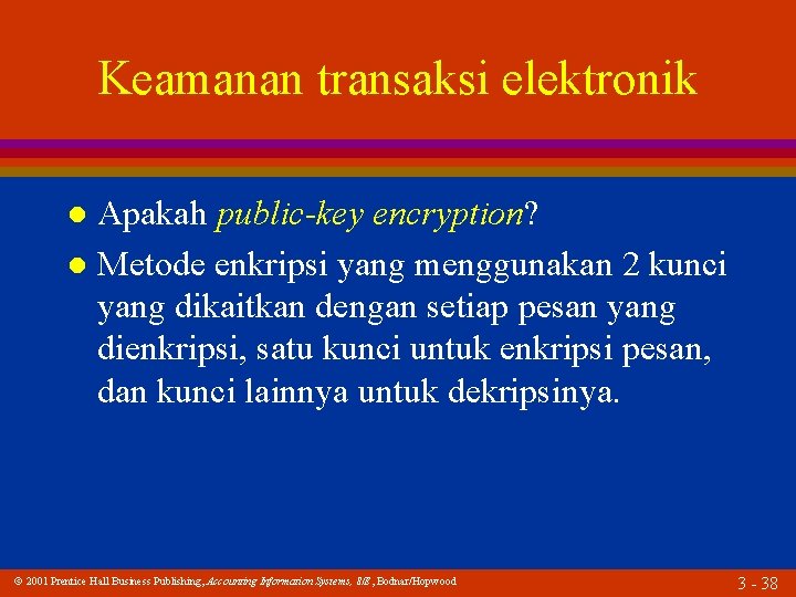 Keamanan transaksi elektronik Apakah public-key encryption? l Metode enkripsi yang menggunakan 2 kunci yang