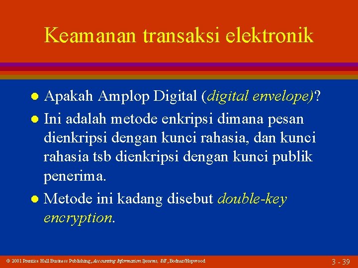Keamanan transaksi elektronik Apakah Amplop Digital (digital envelope)? l Ini adalah metode enkripsi dimana