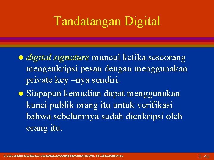 Tandatangan Digital digital signature muncul ketika seseorang mengenkripsi pesan dengan menggunakan private key –nya