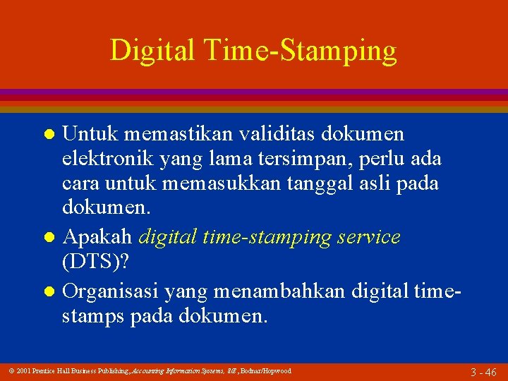 Digital Time-Stamping Untuk memastikan validitas dokumen elektronik yang lama tersimpan, perlu ada cara untuk