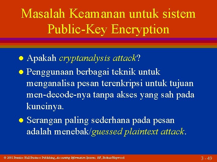 Masalah Keamanan untuk sistem Public-Key Encryption Apakah cryptanalysis attack? l Penggunaan berbagai teknik untuk