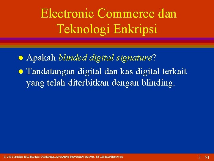 Electronic Commerce dan Teknologi Enkripsi Apakah blinded digital signature? l Tandatangan digital dan kas