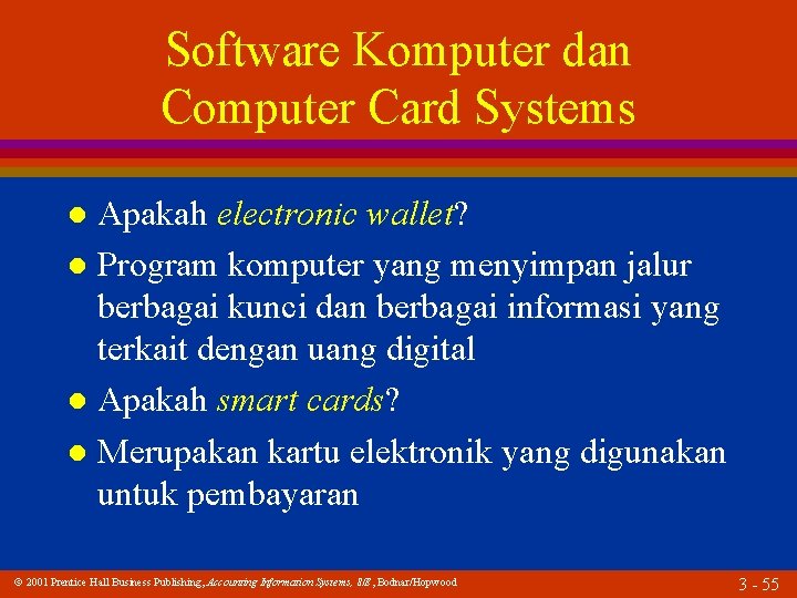 Software Komputer dan Computer Card Systems Apakah electronic wallet? l Program komputer yang menyimpan