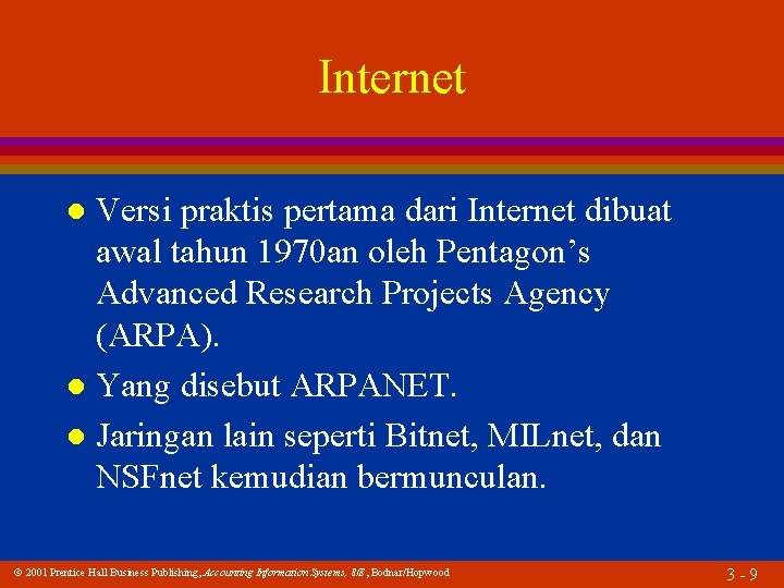 Internet Versi praktis pertama dari Internet dibuat awal tahun 1970 an oleh Pentagon’s Advanced