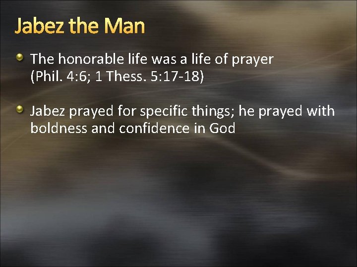 Jabez the Man The honorable life was a life of prayer (Phil. 4: 6;