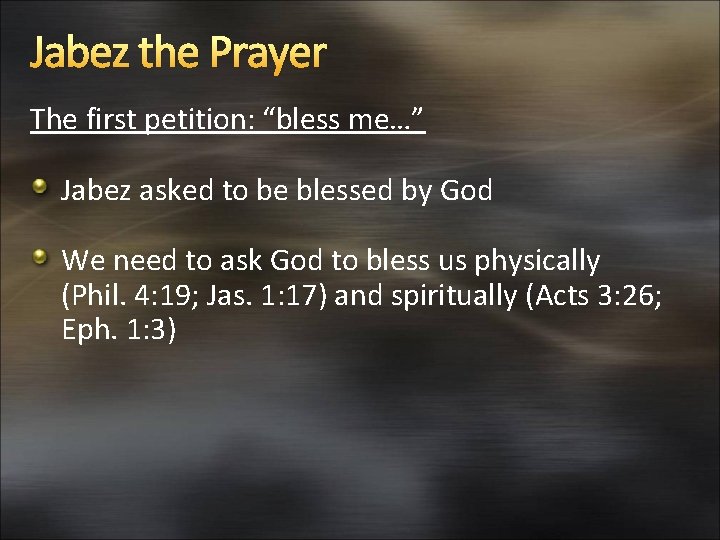 Jabez the Prayer The first petition: “bless me…” Jabez asked to be blessed by