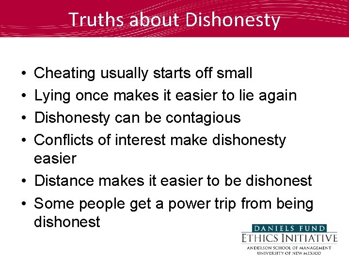 Truths about Dishonesty • • Cheating usually starts off small Lying once makes it
