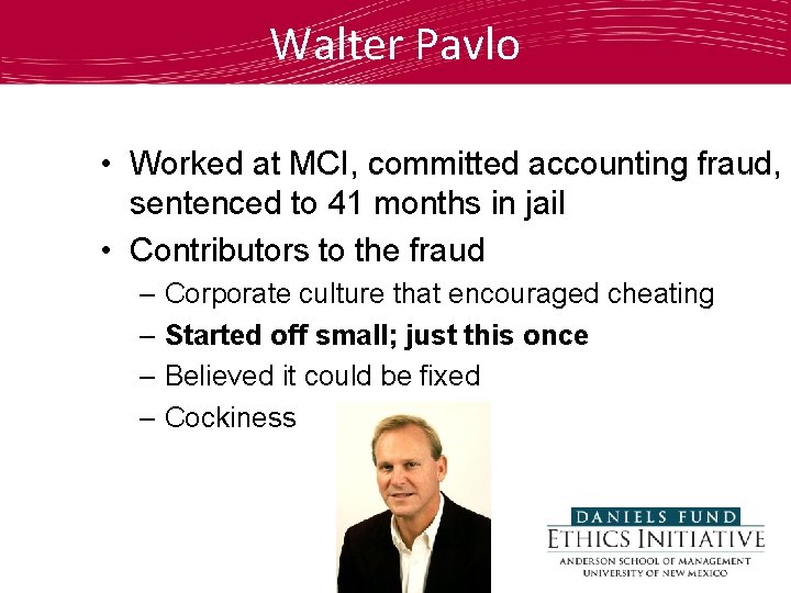 Walter Pavlo • Worked at MCI, committed accounting fraud, sentenced to 41 months in