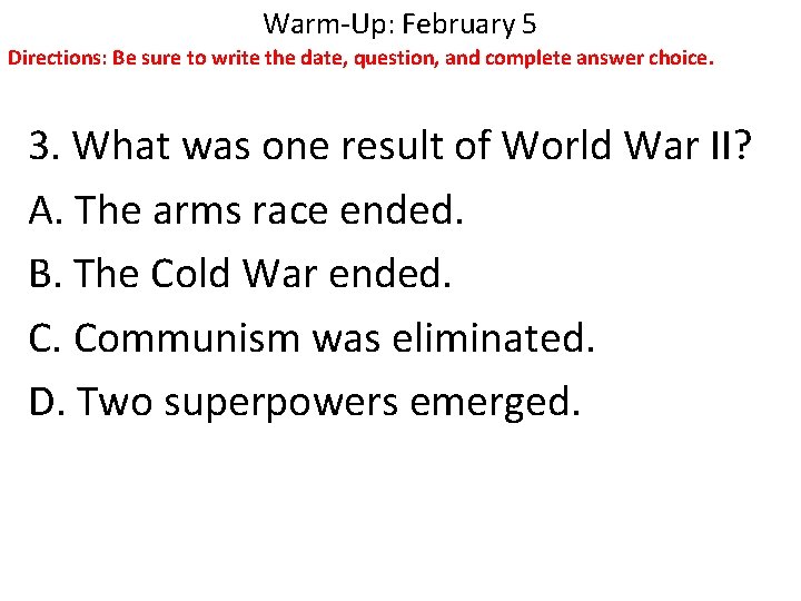 Warm-Up: February 5 Directions: Be sure to write the date, question, and complete answer