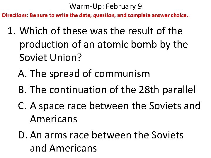 Warm-Up: February 9 Directions: Be sure to write the date, question, and complete answer Warm-Up: February 9 Directions: Be sure to write the date, question, and complete answer