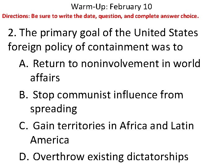 Warm-Up: February 10 Directions: Be sure to write the date, question, and complete answer Warm-Up: February 10 Directions: Be sure to write the date, question, and complete answer
