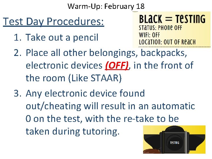 Warm-Up: February 18 Test Day Procedures: 1. Take out a pencil 2. Place all