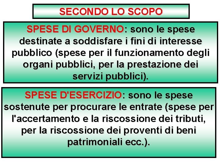 SECONDO LO SCOPO SPESE DI GOVERNO: sono le spese destinate a soddisfare i fini