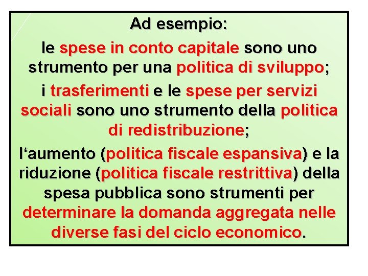 Ad esempio: le spese in conto capitale sono uno strumento per una politica di