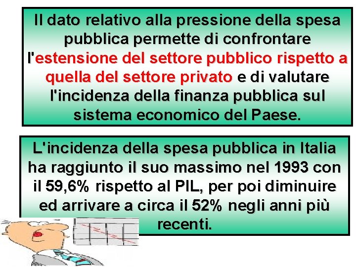 Il dato relativo alla pressione della spesa pubblica permette di confrontare l'estensione del settore