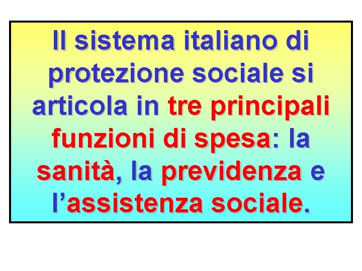 Il sistema italiano di protezione sociale si articola in tre principali funzioni di spesa: