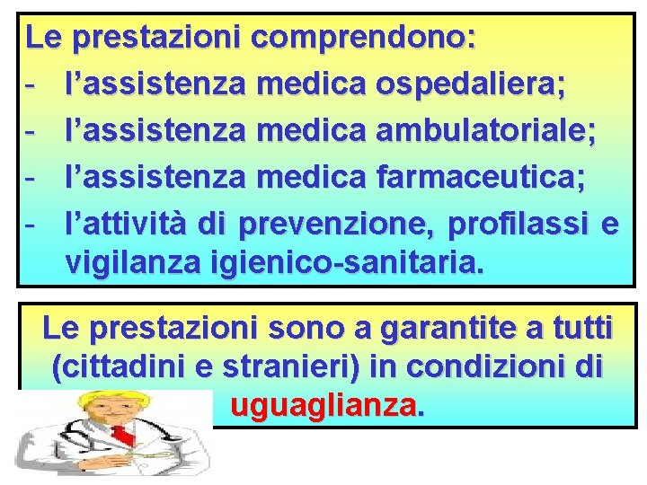 Le prestazioni comprendono: - l’assistenza medica ospedaliera; - l’assistenza medica ambulatoriale; - l’assistenza medica