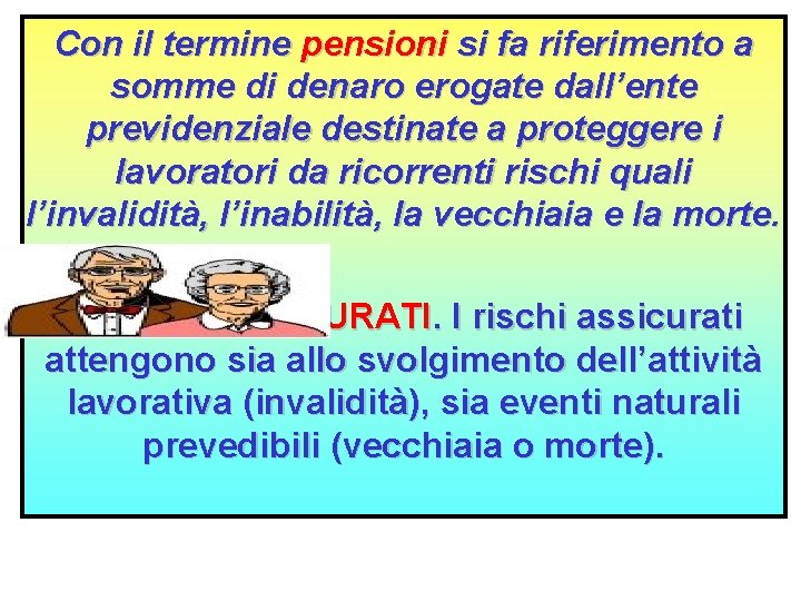 Con il termine pensioni si fa riferimento a somme di denaro erogate dall’ente previdenziale