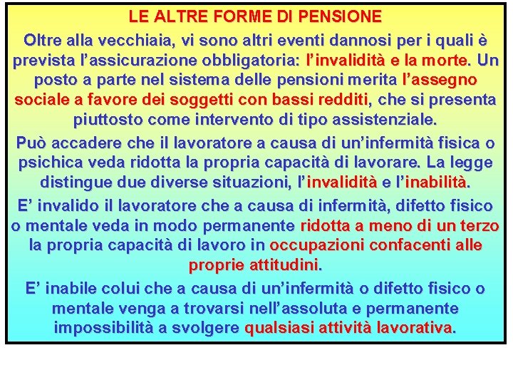 LE ALTRE FORME DI PENSIONE Oltre alla vecchiaia, vi sono altri eventi dannosi per