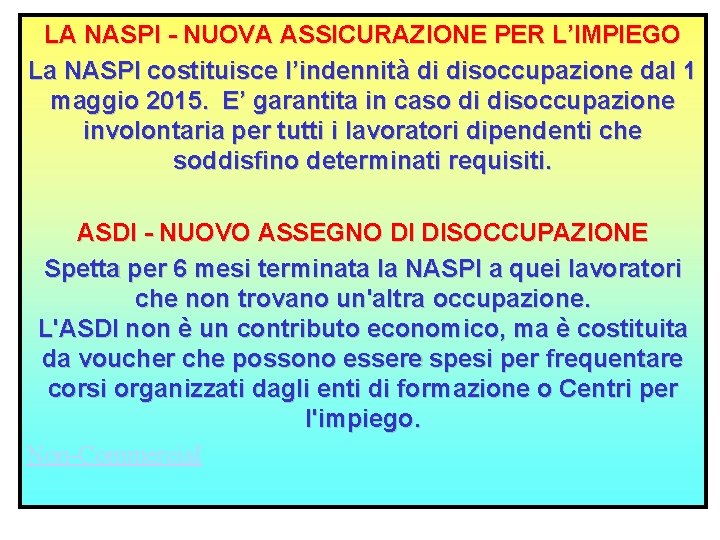 LA NASPI - NUOVA ASSICURAZIONE PER L’IMPIEGO La NASPI costituisce l’indennità di disoccupazione dal