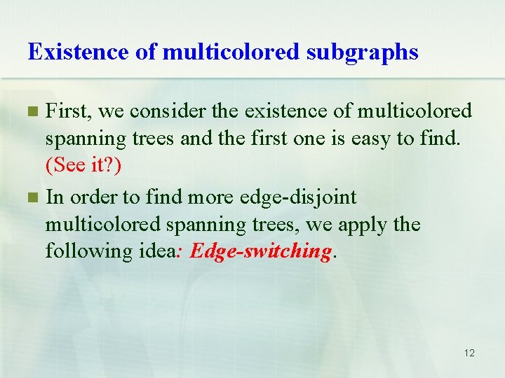 Existence of multicolored subgraphs First, we consider the existence of multicolored spanning trees and