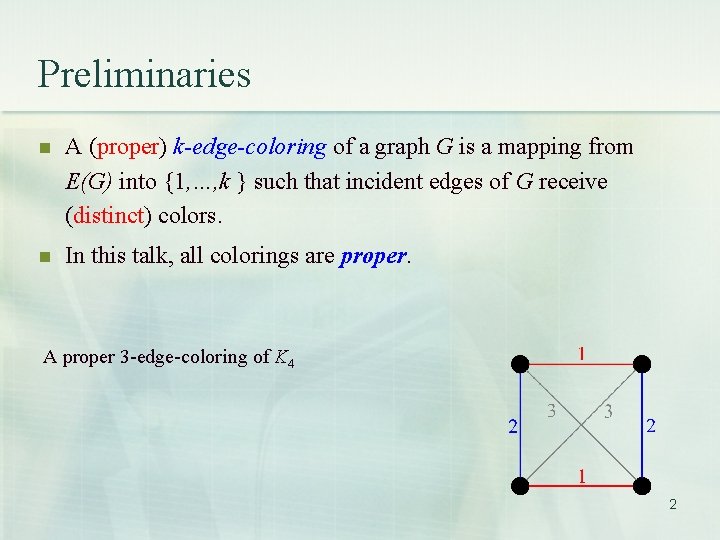 Preliminaries n A (proper) k-edge-coloring of a graph G is a mapping from E(G)