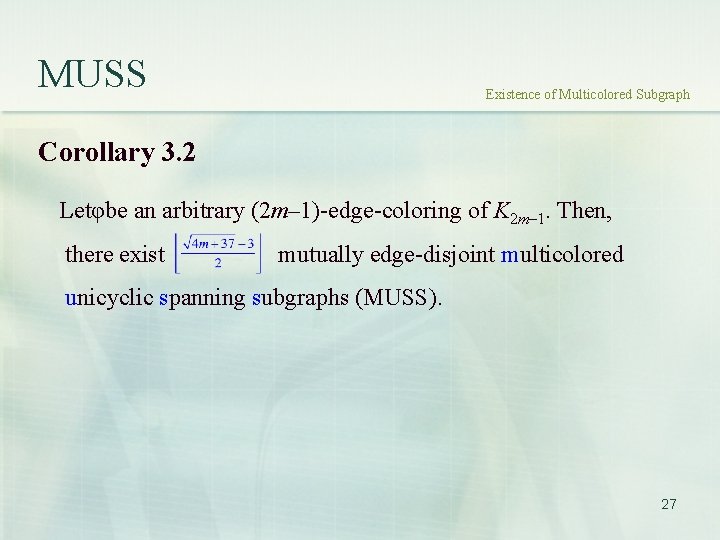 MUSS Existence of Multicolored Subgraph Corollary 3. 2 Letφbe an arbitrary (2 m– 1)-edge-coloring