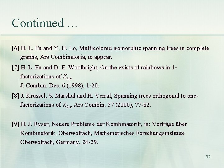 Continued … [6] H. L. Fu and Y. H. Lo, Multicolored isomorphic spanning trees