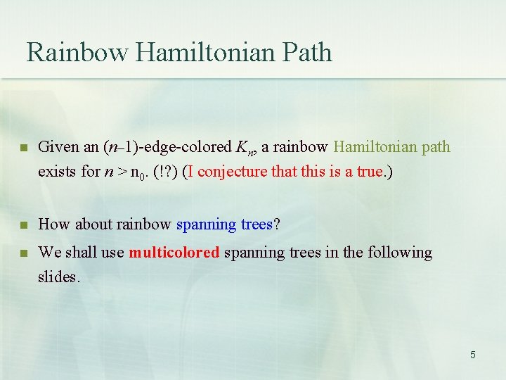 Rainbow Hamiltonian Path n Given an (n– 1)-edge-colored Kn, a rainbow Hamiltonian path exists