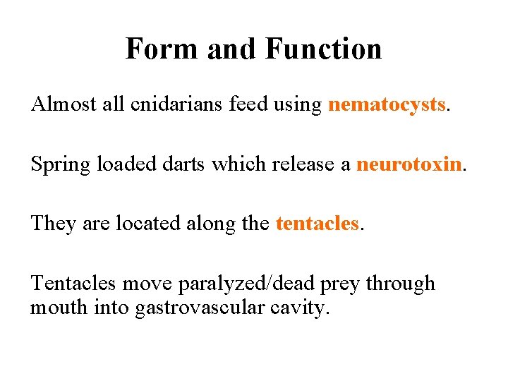 Form and Function Almost all cnidarians feed using nematocysts. Spring loaded darts which release