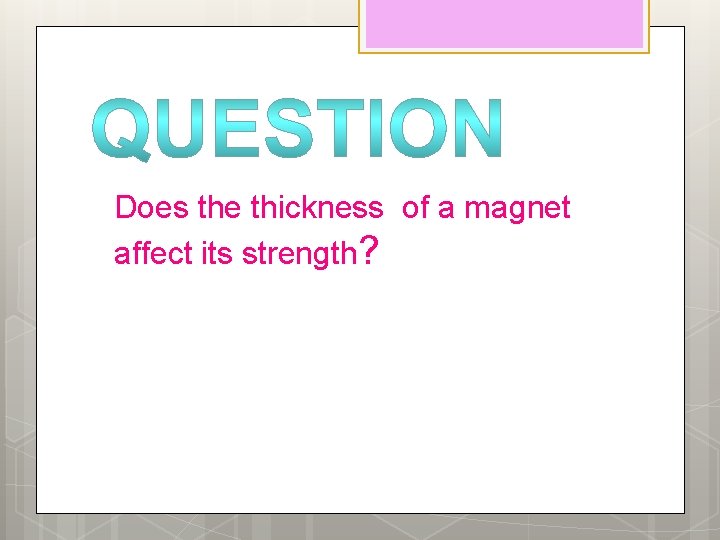 Does the thickness of a magnet affect its strength? 