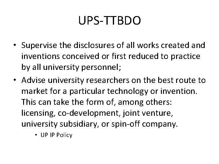 UPS-TTBDO • Supervise the disclosures of all works created and inventions conceived or first
