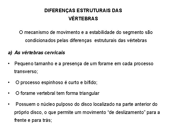 DIFERENÇAS ESTRUTURAIS DAS VÉRTEBRAS O mecanismo de movimento e a estabilidade do segmento são