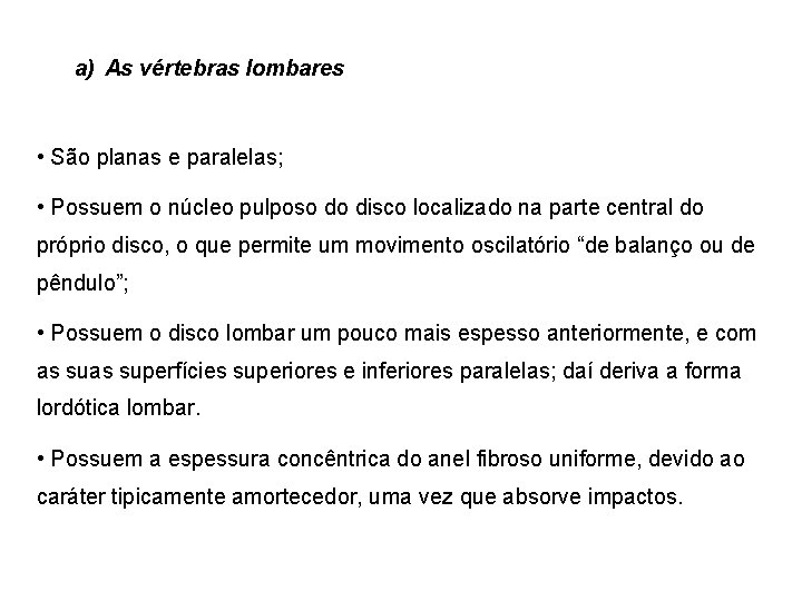 a) As vértebras lombares • São planas e paralelas; • Possuem o núcleo pulposo