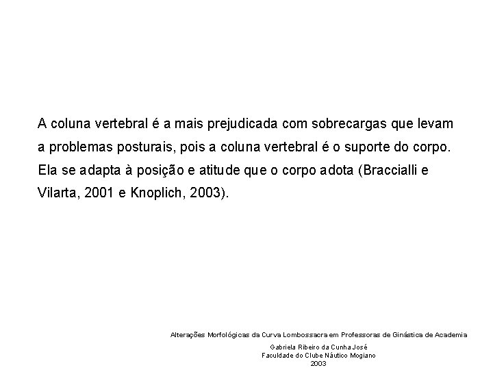 A coluna vertebral é a mais prejudicada com sobrecargas que levam a problemas posturais,