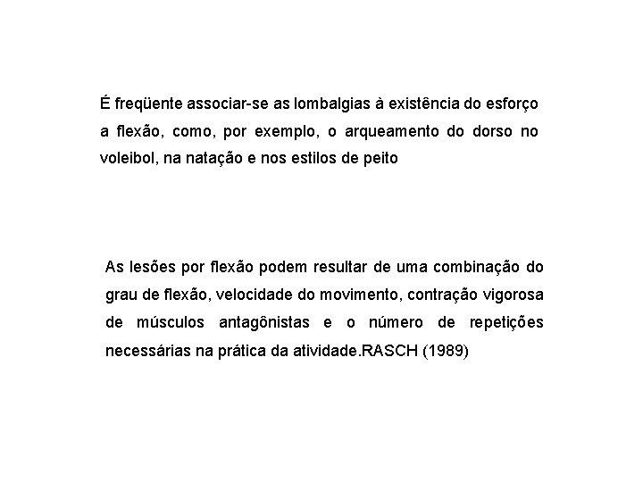 É freqüente associar-se as lombalgias à existência do esforço a flexão, como, por exemplo,